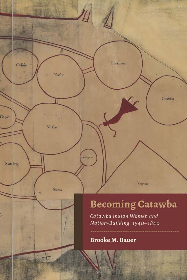Brooke M. Bauer (UNC PhD, 2016), Becoming Catawba: Catawba Indian Women and Nation-Building, 1540-1840 (University of Alabama Press, 2022).