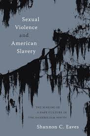 Eaves Sexual Violence and American Slavery