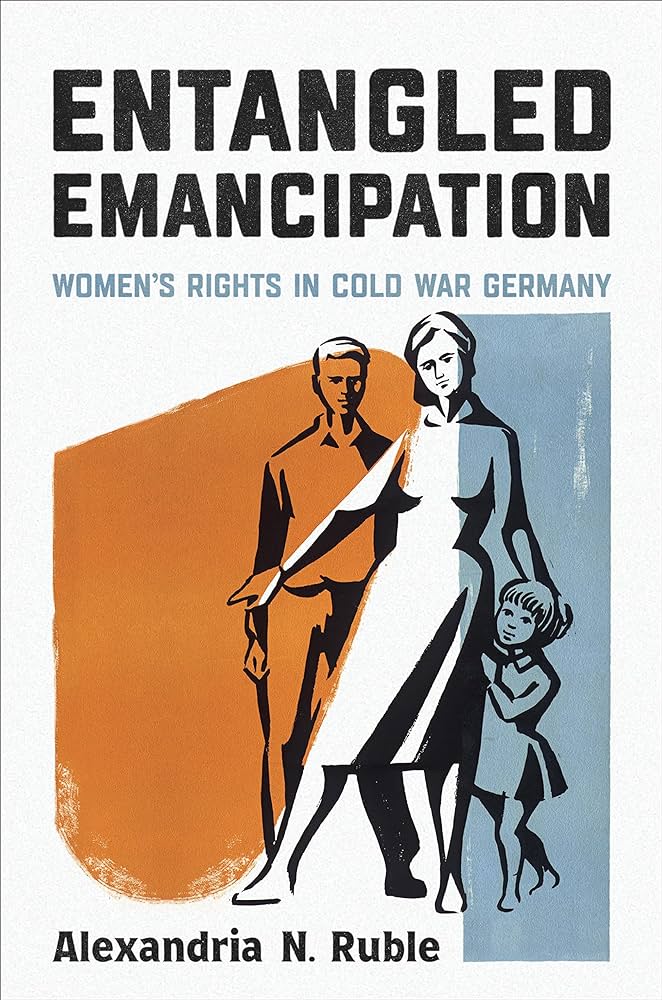 The cover of Alexandria N. Ruble's Entangled Emancipation: Women's Rights in Cold War Germany